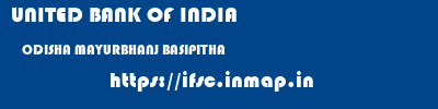 UNITED BANK OF INDIA  ODISHA MAYURBHANJ BASIPITHA   ifsc code